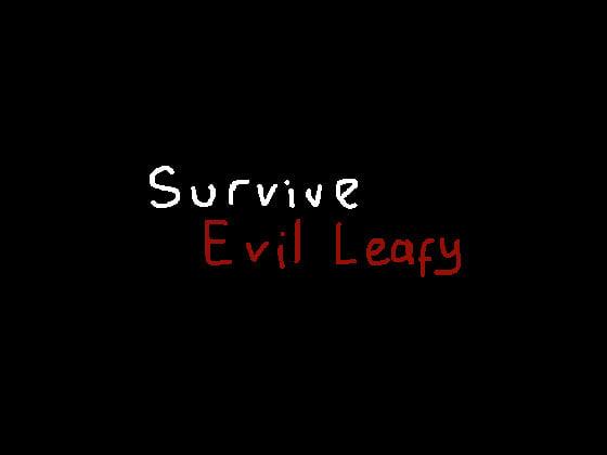 survive evil leafy