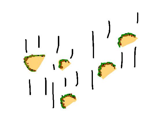 it’s raining tacos!!