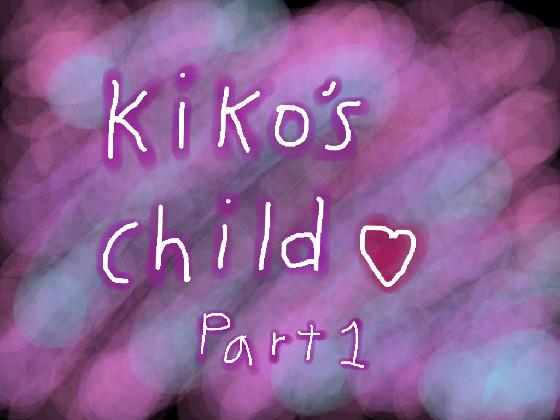 //Kiko’s Child//Prt 1//