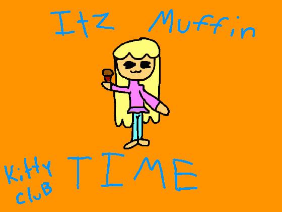 Itz MUFFIN TIME!