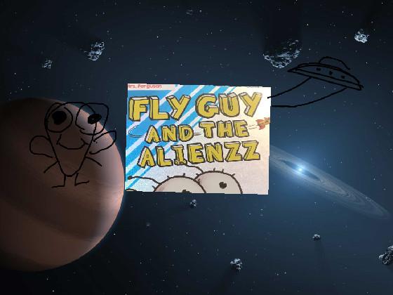 FLY GUY AND THE ALENZZ!!!!!!!!!!