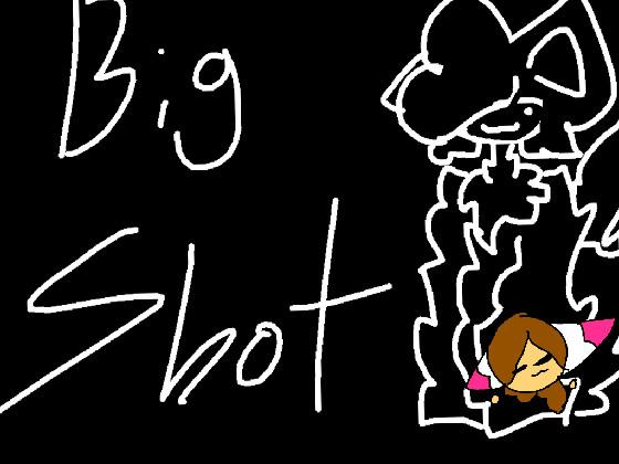 I LOVE UR BIG SHOT MEME!!!