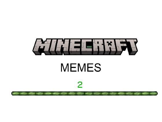 Minecraft Memes 2!