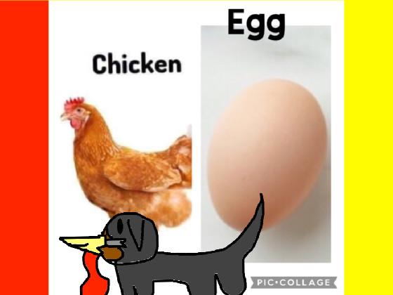 Chicken or Egg?