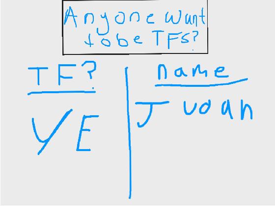 Anyone want to be tfs? 1