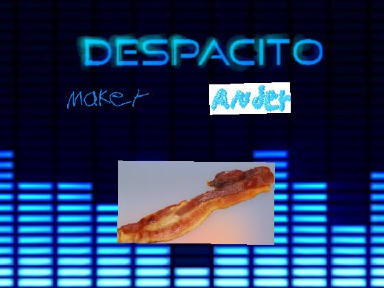 Despacito new bacon