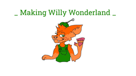 _ I made Willy wonderland_ ( LOL)