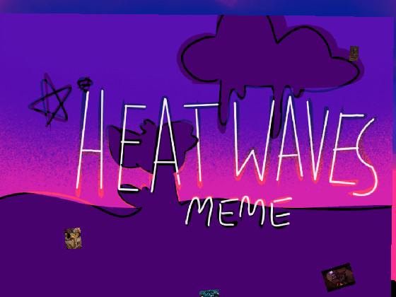 HEAT WAVES MEME 1 1 1