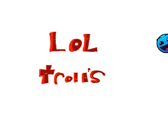 lol troll’s bloopers 1