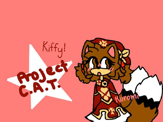 Project C.A.T. AKA Kiffy