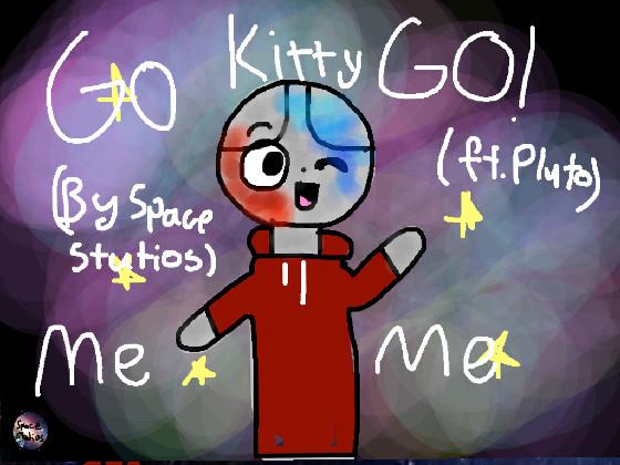 \\Go kitty Go Meme//ft. pluto