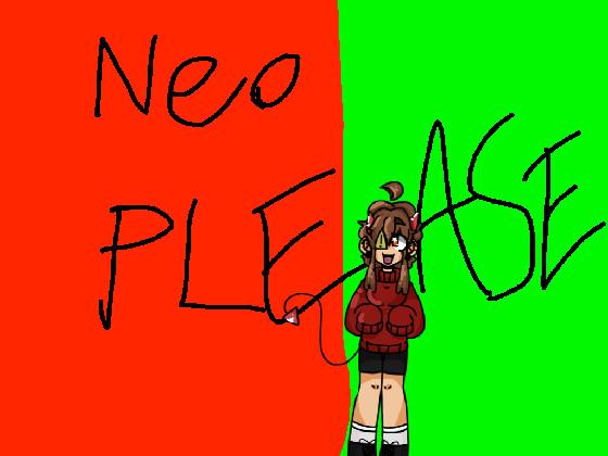 PLEASE NEO:ONLY NEO