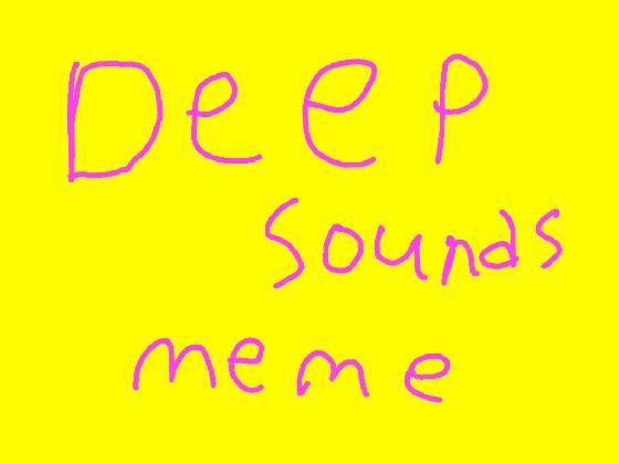 deep sounds meme!imt