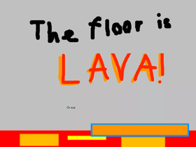 The floor IS LAVA!