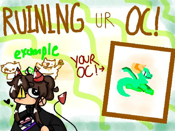 Ruining Ur Oc! 1