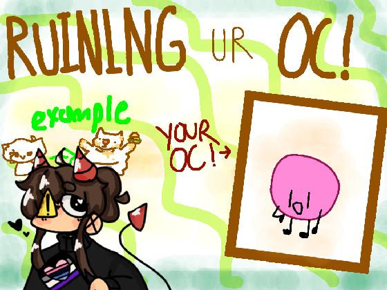 Ruining Ur Oc! 1