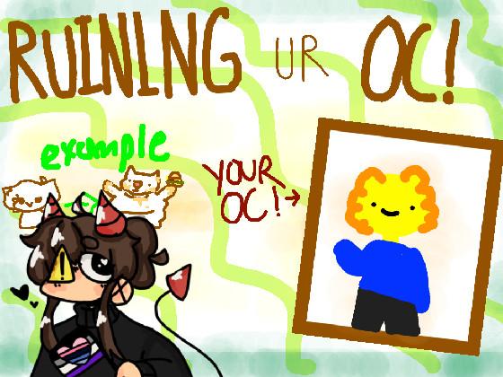 Ruining Ur Oc! 1