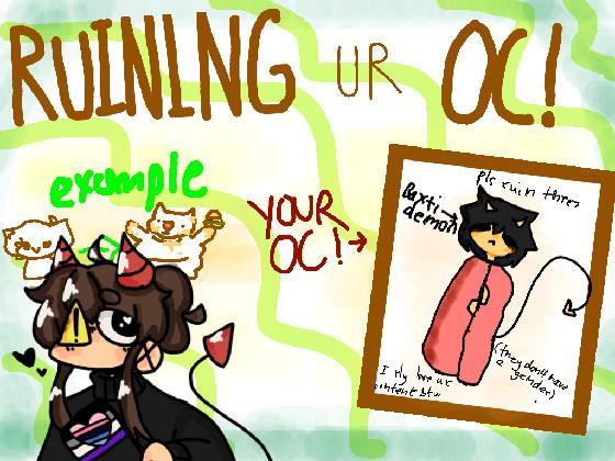 Ruining Ur Oc! 1