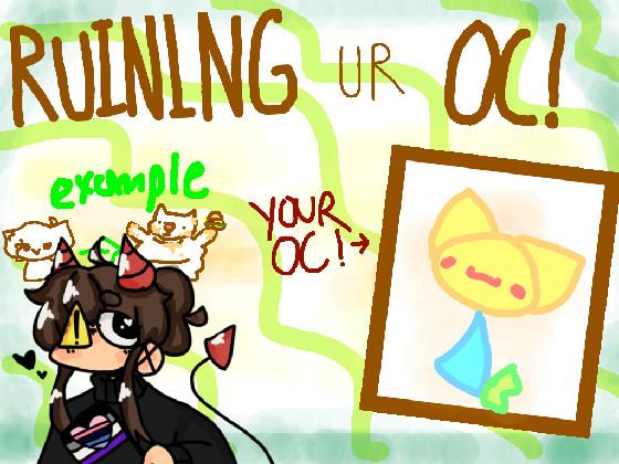 Ruining Ur Oc! 1