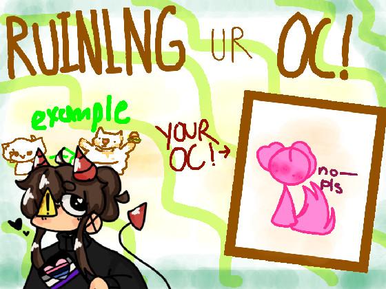 Ruining Ur Oc! 1