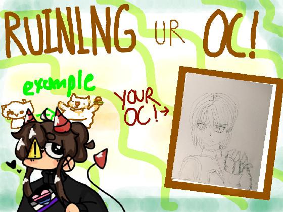 Ruining Ur Oc! 1