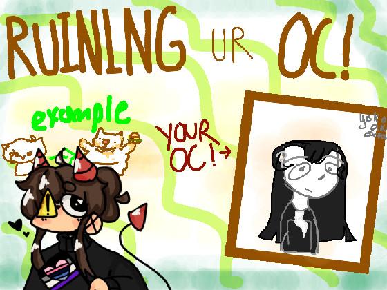 Ruining Ur Oc! 1