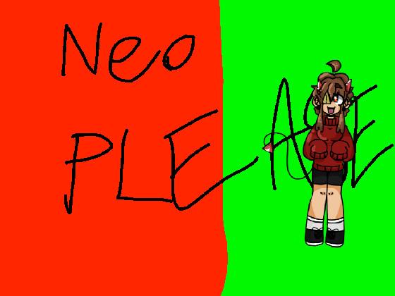 PLEASE NEO:ONLY NEO 1