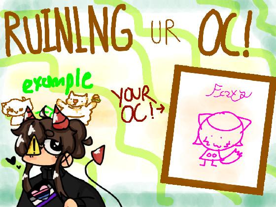 Ruining Ur Oc! 1