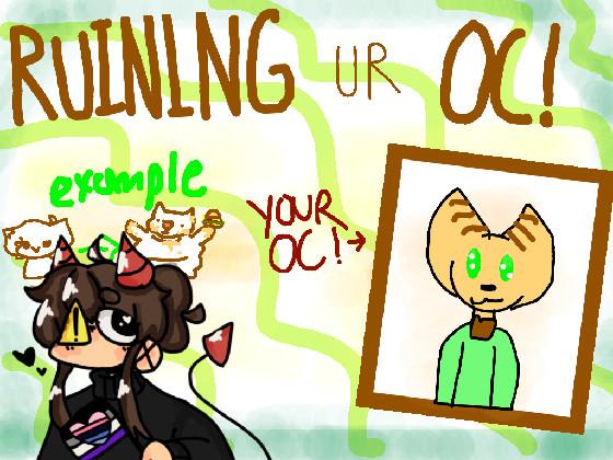 Ruining Ur Oc! 1