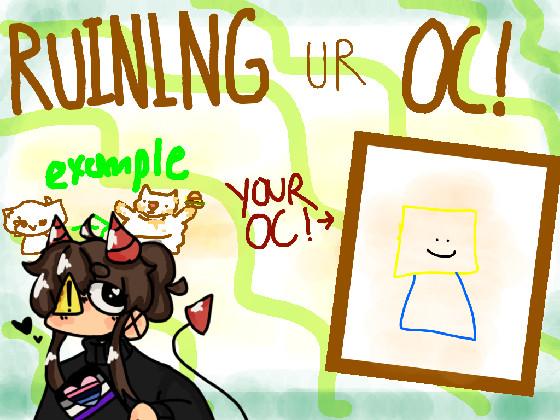 Ruining Ur Oc! 1