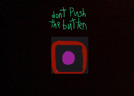 DONT PUSH THE BUTTON 