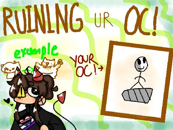 Ruining Ur Oc! 1