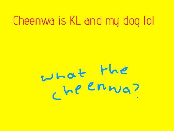 WHAT THE CHEENWA?!?