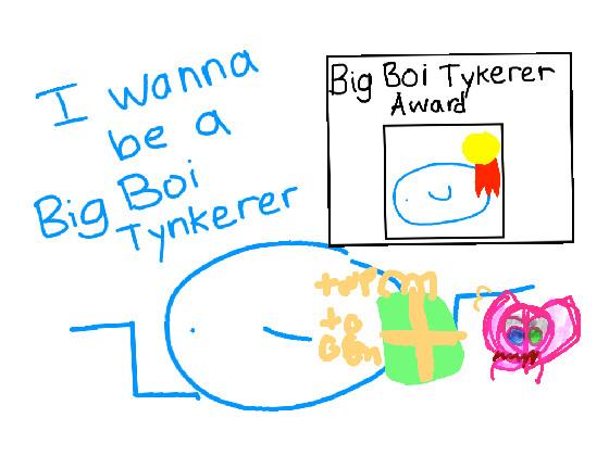 re:the big boi tynkerers