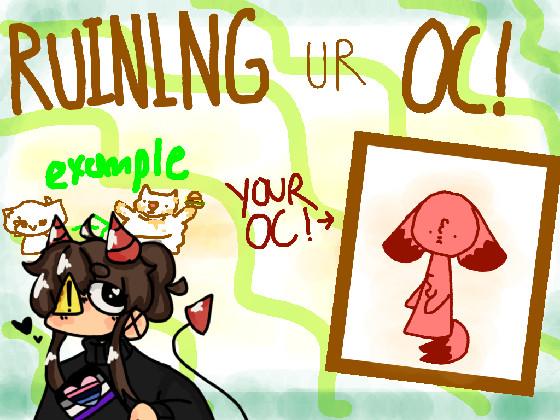 Ruining Ur Oc! 1