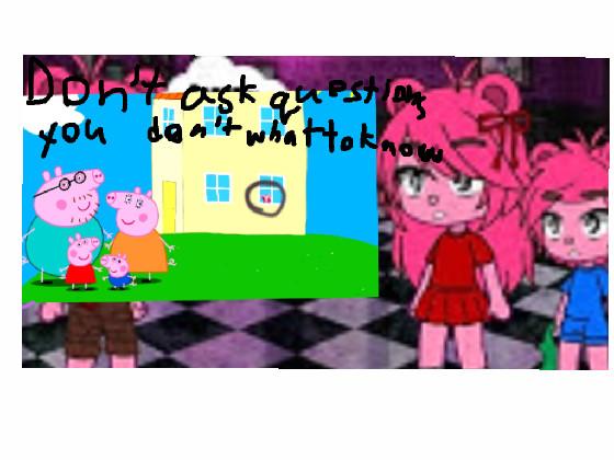 Peppa Pig Don’t Ask Questions