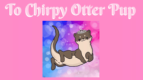 Chirpy Otter Pup