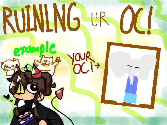 Ruining Ur Oc! 1 1