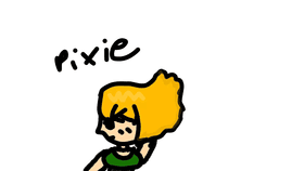 pixie again but worse somehow