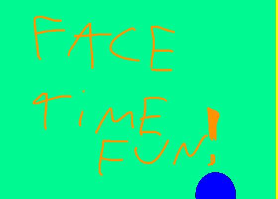 face time fun!