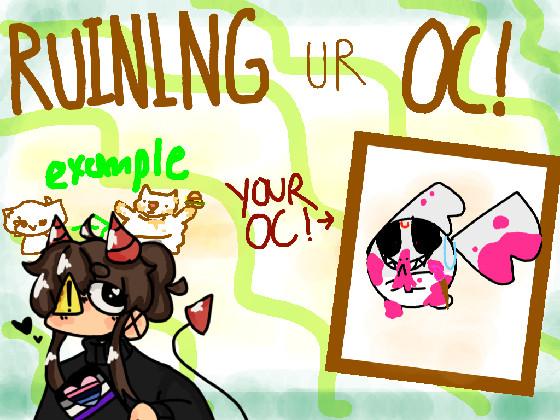 Ruining Ur Oc! 1