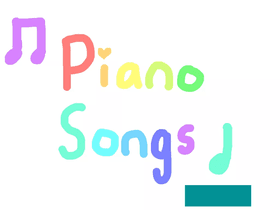 Piano Songs!