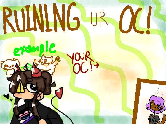 Ruining Ur Oc! 1