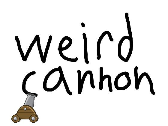 weird cannon