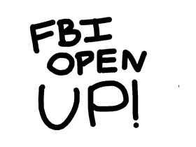 FBI OPEN UP by dingus 101