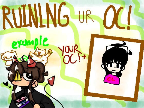 re:Ruining Ur Oc!