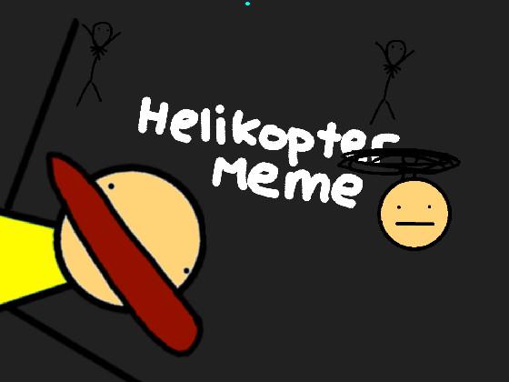 HELIKOPTER MEME 1