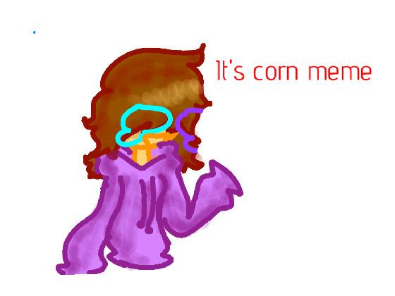 Its corn meme 1 1