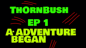 ThornBush: Ep 1