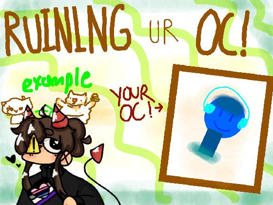 Ruining Ur Oc! 1